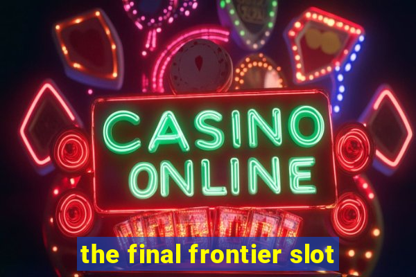 the final frontier slot