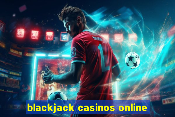 blackjack casinos online