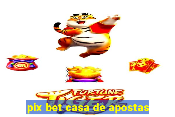 pix bet casa de apostas