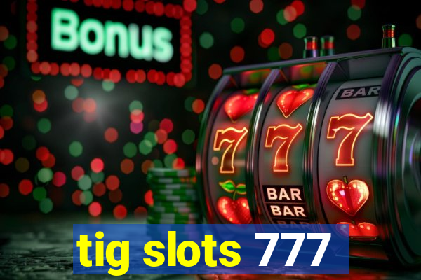 tig slots 777