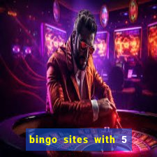 bingo sites with 5 pound deposit