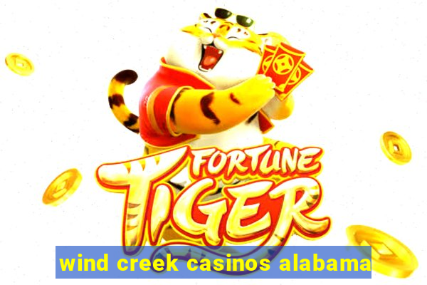 wind creek casinos alabama