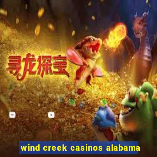 wind creek casinos alabama