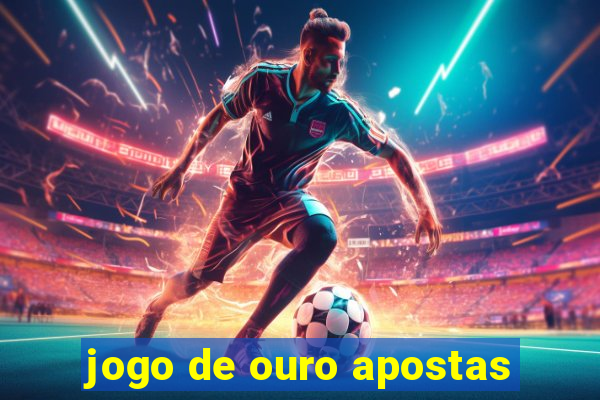 jogo de ouro apostas