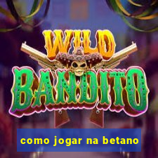 como jogar na betano