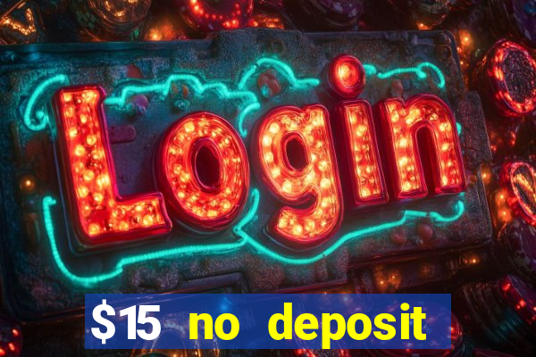 $15 no deposit bonus casino max