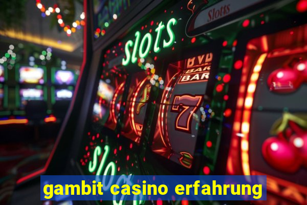 gambit casino erfahrung