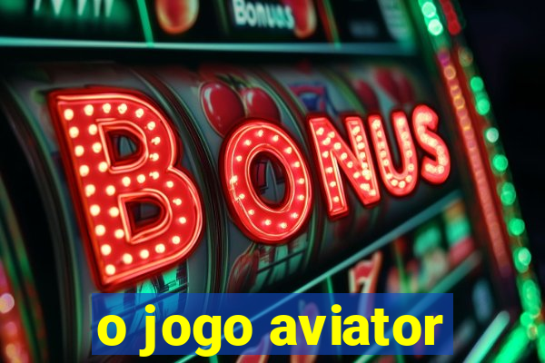 o jogo aviator