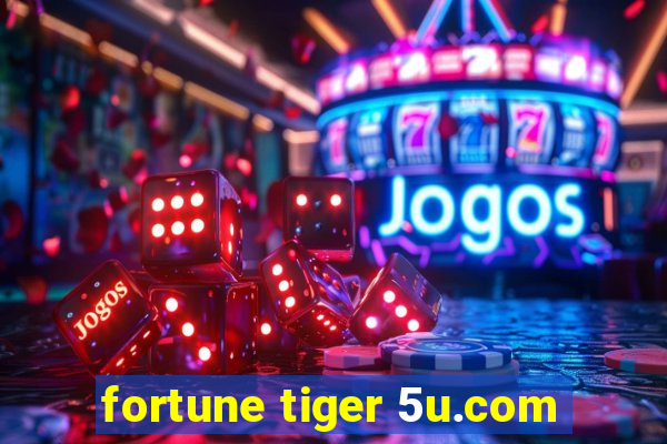 fortune tiger 5u.com