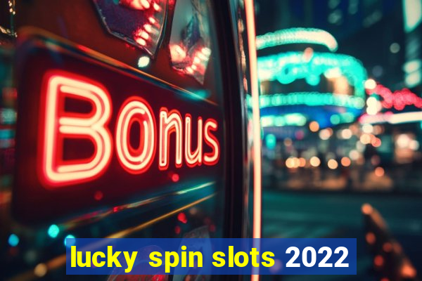 lucky spin slots 2022