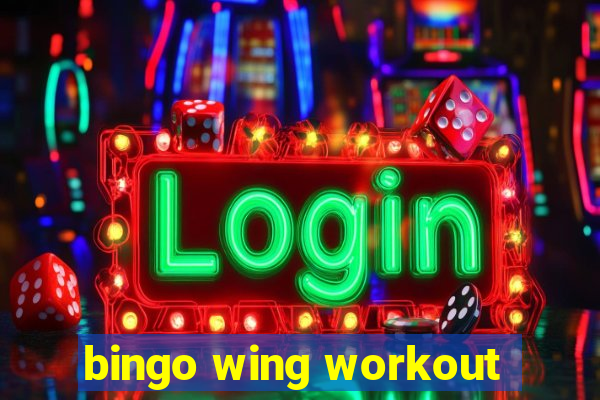 bingo wing workout