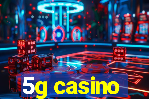 5g casino