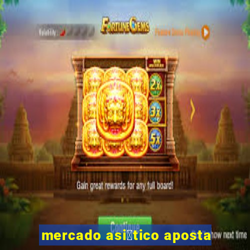 mercado asi谩tico aposta