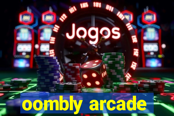 oombly arcade