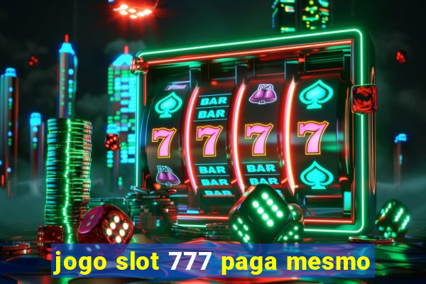 jogo slot 777 paga mesmo