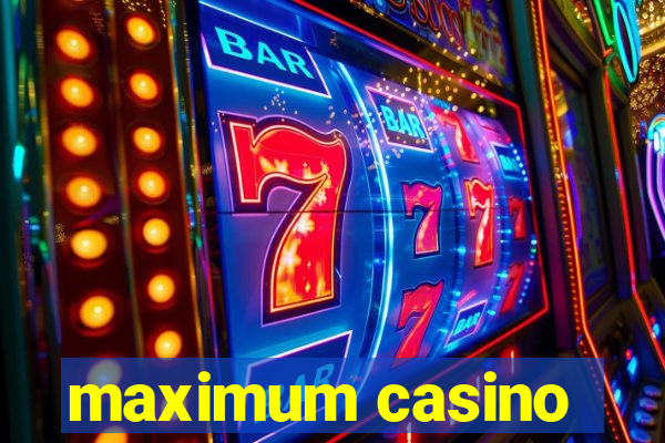 maximum casino