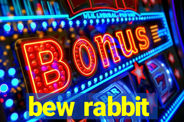 bew rabbit