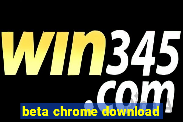 beta chrome download