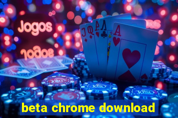 beta chrome download