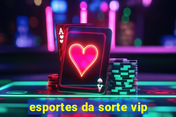 esportes da sorte vip