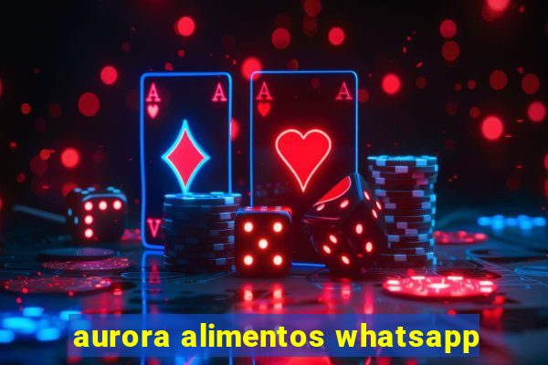 aurora alimentos whatsapp