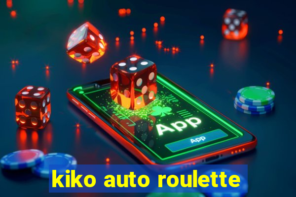 kiko auto roulette