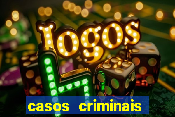 casos criminais para resolver