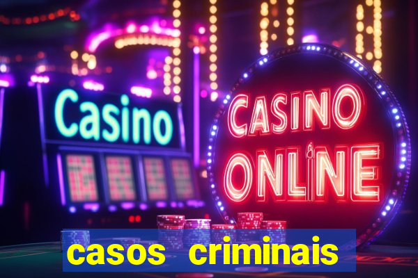 casos criminais para resolver