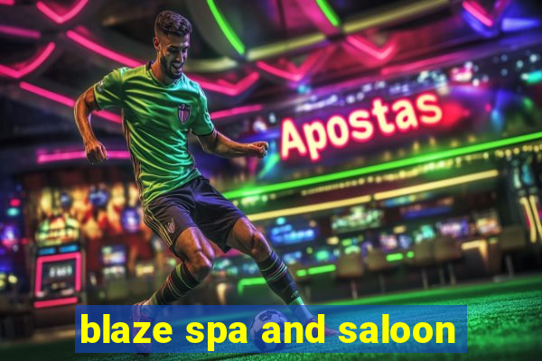 blaze spa and saloon