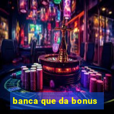 banca que da bonus