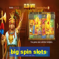 big spin slots