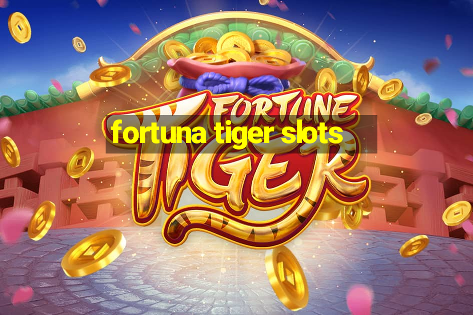 fortuna tiger slots