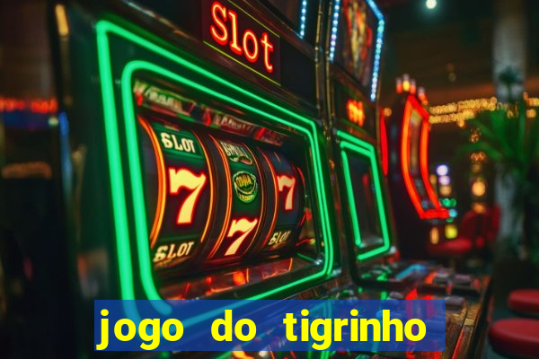 jogo do tigrinho plataforma oficial