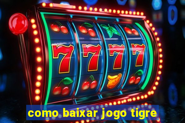 como baixar jogo tigre