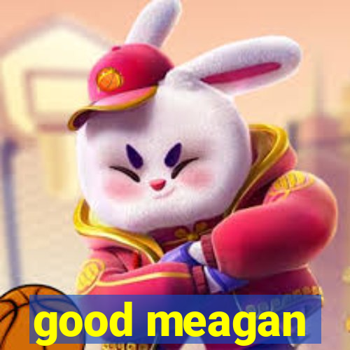 good meagan