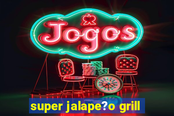 super jalape?o grill