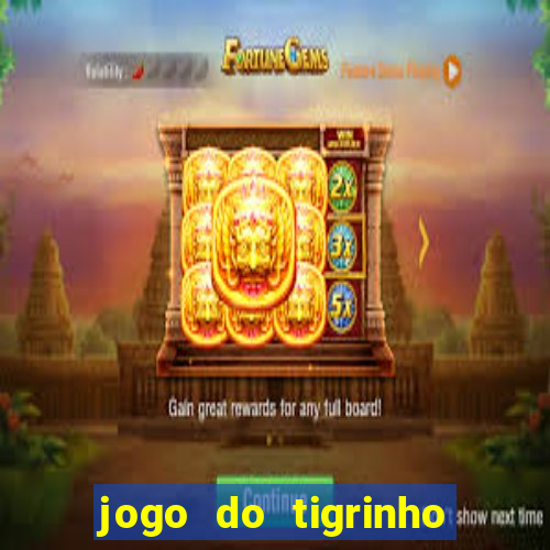 jogo do tigrinho fortune tiger