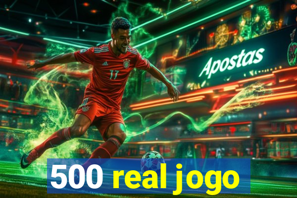 500 real jogo