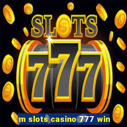 m slots casino 777 win