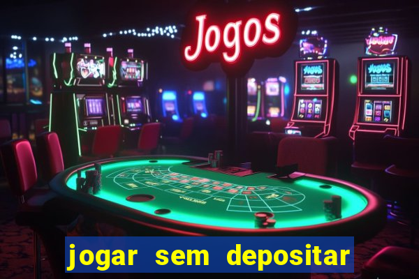 jogar sem depositar e ganhar dinheiro