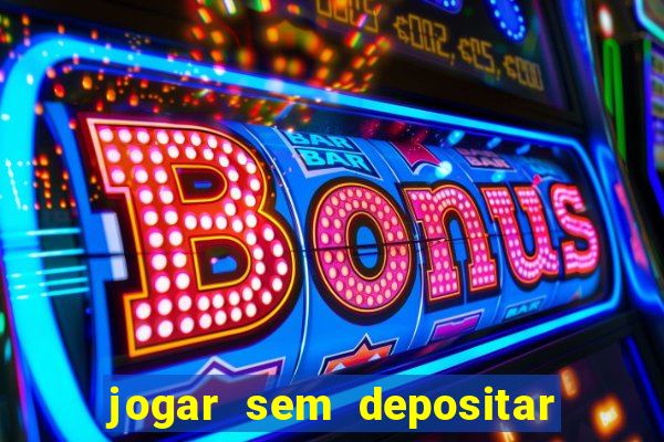 jogar sem depositar e ganhar dinheiro