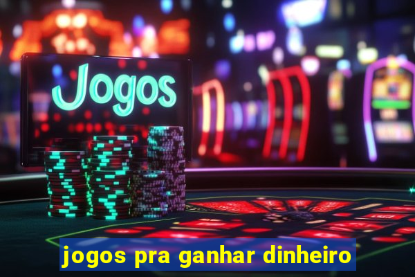 jogos pra ganhar dinheiro