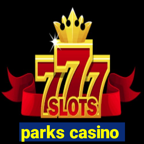 parks casino