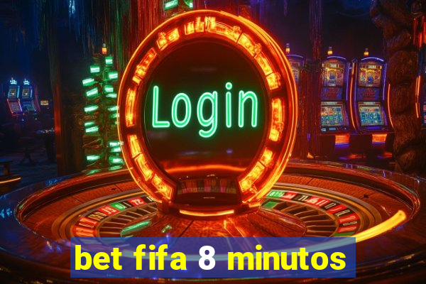 bet fifa 8 minutos