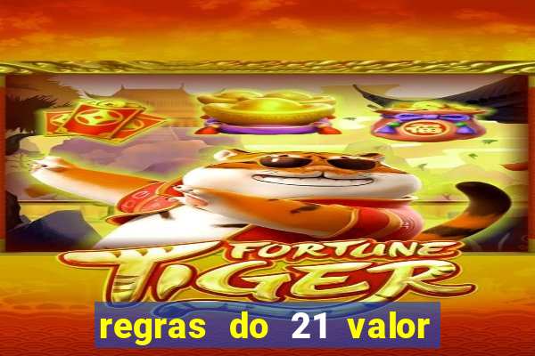 regras do 21 valor das cartas