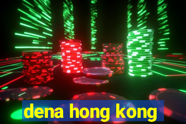 dena hong kong