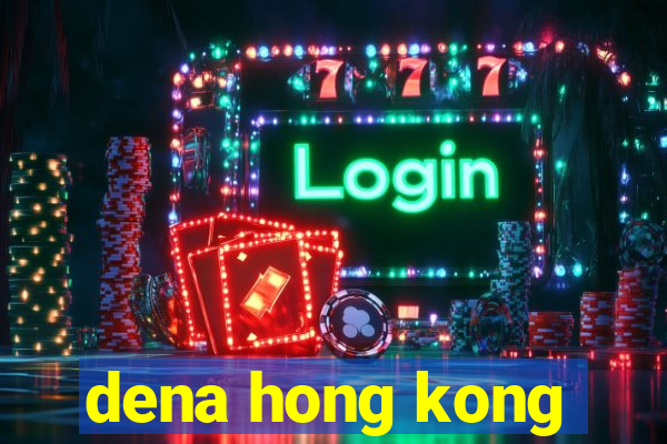 dena hong kong