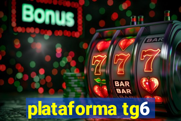 plataforma tg6