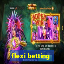 flexi betting