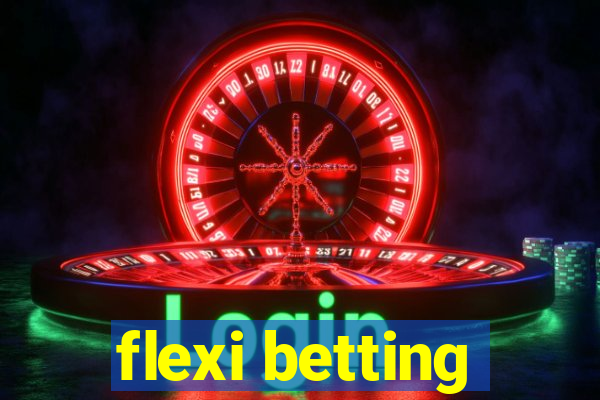 flexi betting